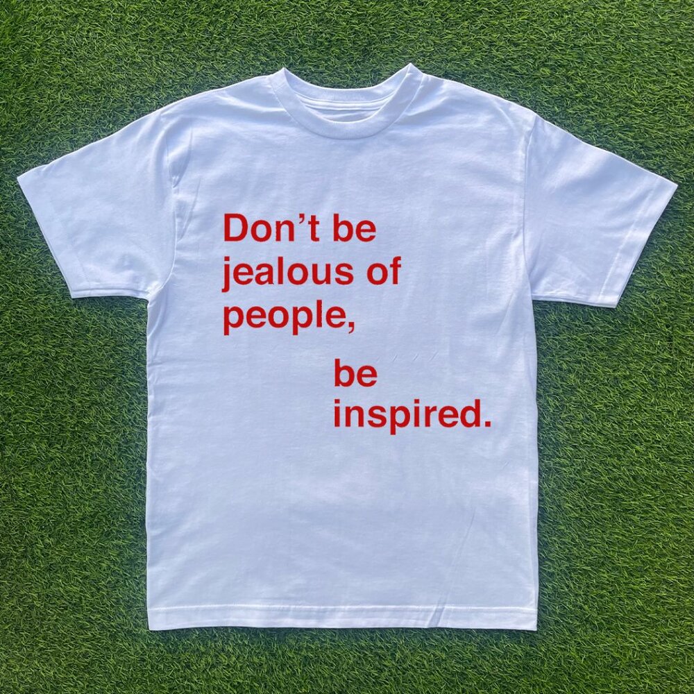 Don't Be Jealous Of People Be Inspired Tshirt